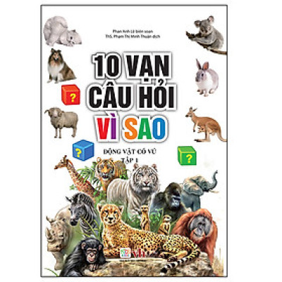 10 Vạn Câu Hỏi Vì Sao – Động Vật Có Vú ( Tập 1)
