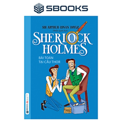 Sách - Sherlock Holmes - Tập 10 Bài Toán Cầu Thor - SBOOKS