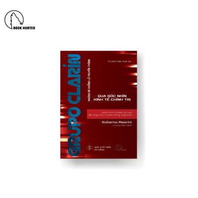 GRUPO CLARÍN – Hành trình từ báo xã luận đến ông trùm truyền thông Argentina - Guillermo Mastrini - NXB Đà Nẵng