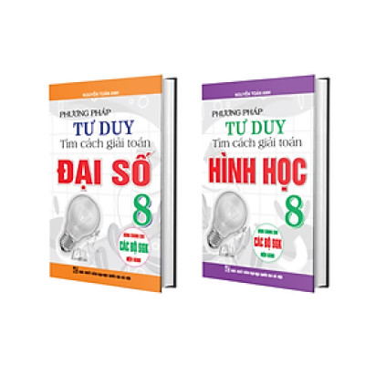 COMBO PHƯƠNG PHÁP TƯ DUY TÌM CÁCH GIẢI TOÁN HÌNH HỌC 8 + ​PHƯƠNG PHÁP TƯ DUY TÌM CÁCH GIẢI TOÁN ĐẠI SỐ 8