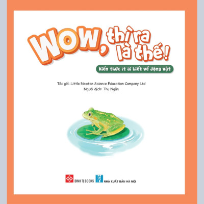 Wow, Thì Ra Là Thế! - Kiến Thức Ít Ai Biết Về Động Vật