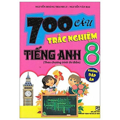 700 Câu Trắc Nghiệm Tiếng Anh 8 ( Không Đáp Án) 