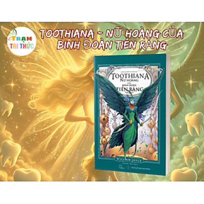 Những Vệ Thần Của Tuổi Thơ - Toothiana - Nữ Hoàng Của Binh Đoàn Tiên Răng - William Joyce - NXB Đà Nẵng
