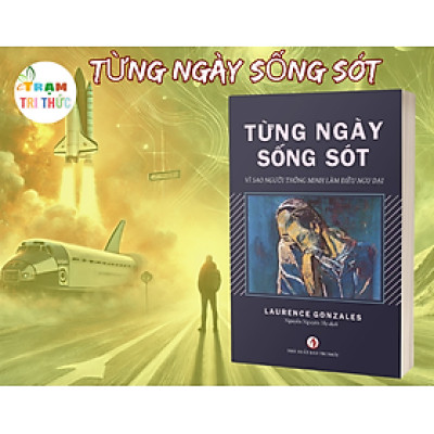 Từng ngày sống sót -  Laurence Gonzales - Nhà Xuất Bản Tri Thức