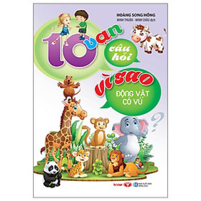 10 Vạn Câu Hỏi Vì Sao - Động Vật Có Vú (Tái Bản)
