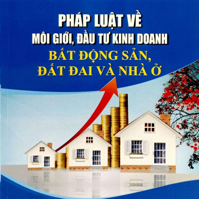 Pháp Luật Về Môi Giới, Đầu Tư Kinh Doanh Bất Động Sản, Đất Đai Và Nhà Ở
