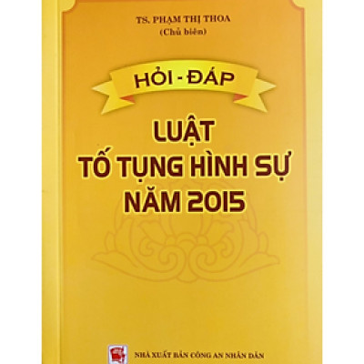 Sách - Hỏi – Đáp Luật Tố Tụng Hình Sự Năm 2015 - Phạm Thị Thoa - Nhà xuất bản Công An Nhân Dân