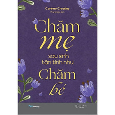 Chăm Mẹ Sau Sinh Tận Tình Như Chăm Bé - Bản Quyền