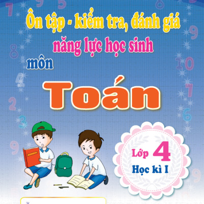 Combo 4 cuốn Ôn tập - kiểm tra, đánh giá năng lực học sinh môn Tiếng Việt và môn Toán lớp 4 học kì 1 + học kì 2