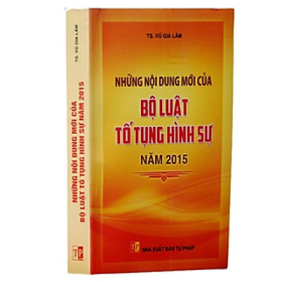 Sách - Những nội dung mới của Bộ luật tố tụng hình sự năm 2015 - Vũ Gia Lâm - NXB Tư Pháp - Dân Hiền
