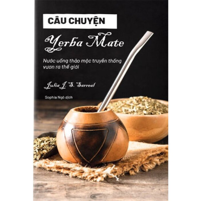 Câu Chuyện Yerba Maté - Nước Uống Thảo Mộc Truyền Thống Vươn Ra Thế Giới