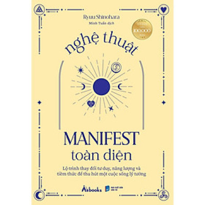 Nghệ Thuật Manifest Toàn Diện - Lộ Trình Thay Đổi Tư Duy, Năng Lượng Và Tiềm Thức Để Thu Hút Một Cuộc Sống Lý Tưởng - Bản Quyền