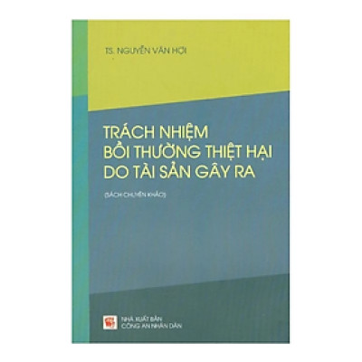 Sách - Trách nhiệm bồi thường thiệt hại do tài sản gây ra - Nguyễn Văn Hợi - NXB Công an nhân dân