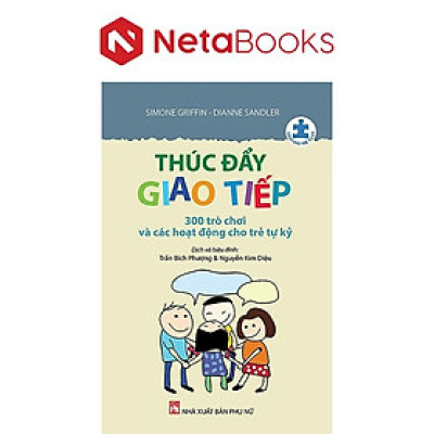 Thúc Đẩy Giao Tiếp - 300 Trò Chơi Và Các Hoạt Động Cho Trẻ Tự Kỷ