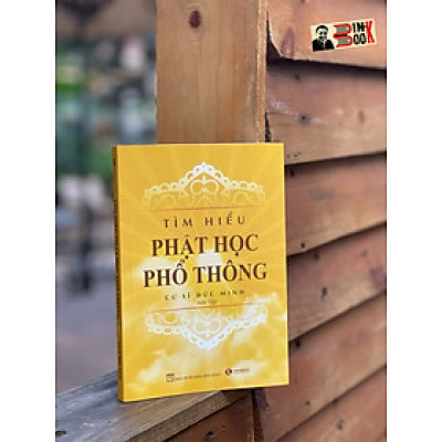TÌM HIỂU PHẬT HỌC PHỔ THÔNG - Cư sĩ Đức Minh (sưu tập) - Thái Hà - NXB Tôn Giáo