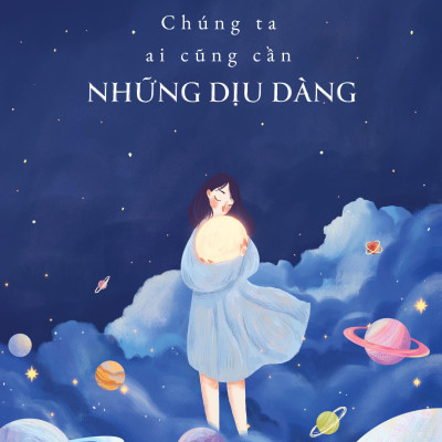 Chúng Ta Ai Cũng Cần Những Dịu Dàng