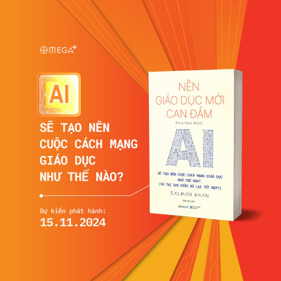 Nền Giáo Dục Mới Can Đảm: AI Sẽ Tạo Nên Cuộc Cách Mạng Giáo Dục Như Thế Nào - Và Tại Sao Điều Đó Lại Tốt Đẹp? (Salman Khan) - Omega Plus