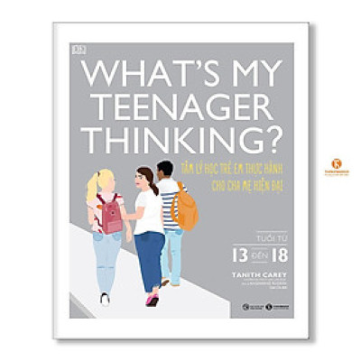 Sách - What’s My Teenager Thinking - Tâm Lý Học Trẻ Em Thực Hành Cho Cha Mẹ Hiện Đại - Từ 13 Đến 18 Tuổi - Thái Hà Books