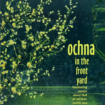 Sách - Ochna In The Front Yard - Fascinating Stories About Huế - An Ancient, Poetic And Glamorous Land