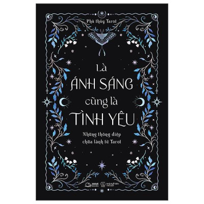 Là Ánh Sáng Cũng Là Tình Yêu - Những Thông Điệp Chữa Lành Từ Tarot