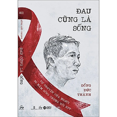 Sách - Đau Cũng Là Sống - Đồng Đức Thành - Nhà Xuất Bản Hội Nhà Văn
