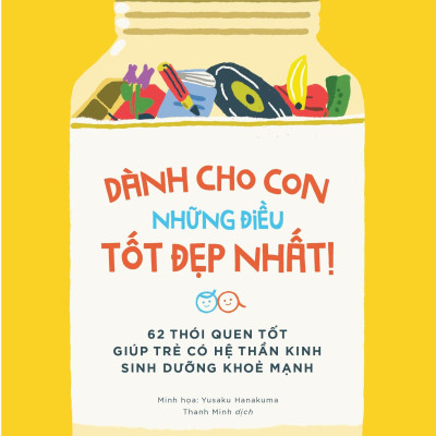 Dành Cho Con Những Điều Tốt Đẹp Nhất - 62 Thói Quen Tốt Giúp Trẻ Có Hệ Thần Kinh Sinh Dưỡng Khỏe Mạnh