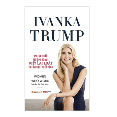 Combo Sách : Ivanka Trump - Phụ Nữ Hiện Đại Viết Lại Luật Thành Công + Học Khôn Ngoan Mà Không Gian Nan