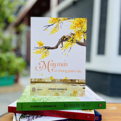 Sách May Mắn Có Những Phiền Não - Sách tôn giáo, nghệ thuật văn hóa, tác giả KHENPO SODARGYE - Hiệu Sách GenBooks, bìa mềm, in màu