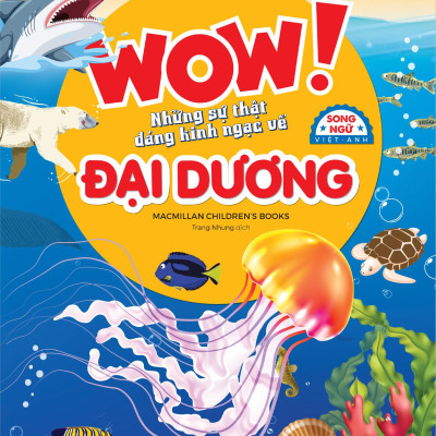 Wow! Oceans: A Book Of Extraordinary Facts - Wow! Những Sự Thật Đáng Kinh Ngạc Về Đại Dương - Song Ngữ Việt-Anh
