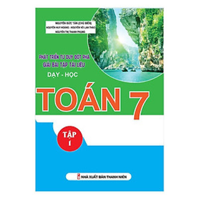 Sách - Phát Triển Tư Duy Đột Phá Giải Bài Tập Tài Liệu Dạy - Học Toán Lớp 7 - Tập 1 - Khang Việt Book