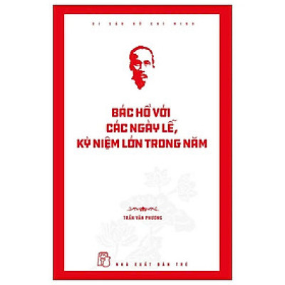 Di Sản Hồ Chí Minh - Bác Hồ Với Các Ngày Lễ, Kỷ Niệm Lớn Trong Năm