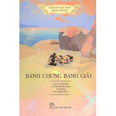 Lịch Sử Việt Nam Bằng Tranh - Bánh Chưng Bánh Giầy (Bản in màu, bìa mềm)