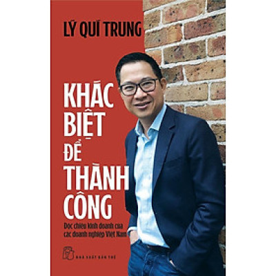 Khác Biệt Để Thành Công: Độc Chiêu Kinh Doanh Của Các Doanh Nghiệp Việt Nam - Bản Quyền