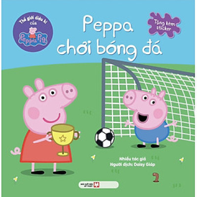 Thế Giới Diệu Kì Của Peppa Pig: Peppa Chơi Đá Bóng (Tặng Kèm Sticker)