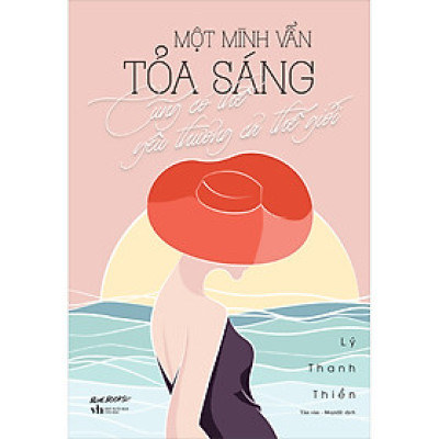 Cuốn sách: Một Mình Vẫn Tỏa Sáng Cũng Có Thể Yêu Thương Cả Thế Giới