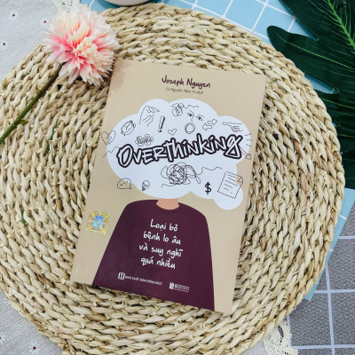 Overthinking: Loại Bỏ Bệnh Lo Âu Và Suy Nghĩ Quá Nhiều