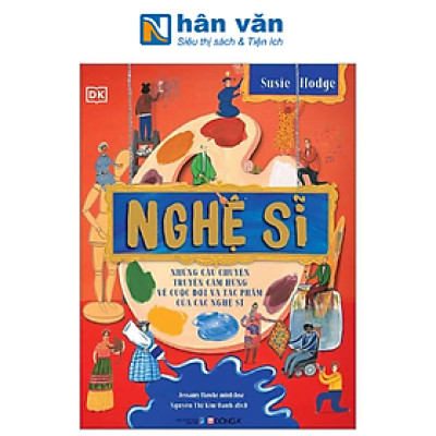 Nghệ Sĩ - Những Câu Chuyện Truyền Cảm Hứng Về Cuộc Đời Và Tác Phẩm Của Các Nghệ Sĩ - Bìa Cứng