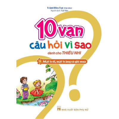 Sách 10 Vạn Câu Hỏi Vì Sao Mặt Trời Mặt Trăng Và Gió Mưa - Minh Long