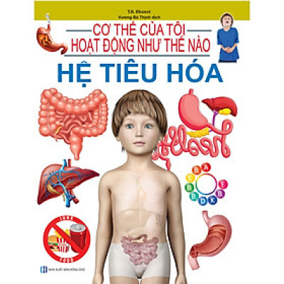 Cơ Thể Của Tôi Hoạt Động Như Thế Nào - Hệ Tiêu Hóa