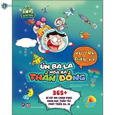 Sách Úm Ba La, Hóa Ra Thần Đồng - Vũ Trụ Diệu Kỳ (6-12 Tuổi)