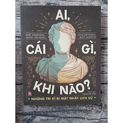 Ai, Cái Gì, Khi Nào ? - Những Tri Kỉ Bí Mật Nhất Lịch Sử