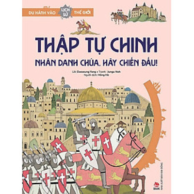 Du Hành Vào Lịch Sử Thế Giới – Thập Tự Chinh - Nhân Danh Chúa, Hãy Chiến Đấu!