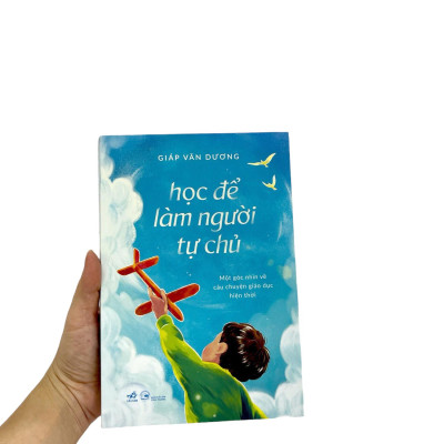 Sách - Học Để Làm Người Tự Chủ - Một Góc Nhìn Về Câu Chuyện Giáo Dục Hiện Thời