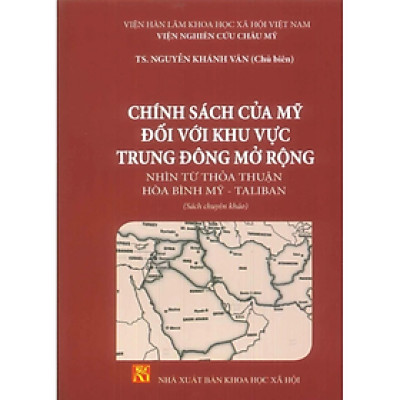 Sách - Chính sách của Mỹ đối với khu vực Trung Đông mở rộng nhìn từ thỏa thuận hòa bình Mỹ - T.aliban - nhiều tác giả - NXB KHXH