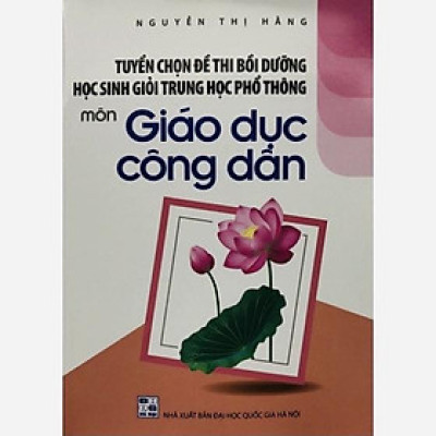 Sách - Tuyển chọn Đề thi bồi dưỡng học sinh giỏi trung học phổ thông môn Giáo dục công dân