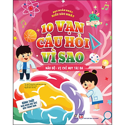 10 Vạn Câu Hỏi Vì Sao - Não Bộ - Vị Chỉ Huy Tài Ba