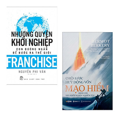 Combo 2 Cuốn Về Tư Duy Về Kinh Tế - Nhượng Quyền Khởi Nghiệp - Con Đường Ngắn Để Bước Ra Thế Giới+ Chiến Lược Huy Động Vốn Mạo Hiểm Dành Cho Nhà Khởi Nghiệp Nghiêm Túc