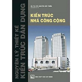 Sách - Nguyên Lý Thiết Kế Kiến Trúc Dân Dụng - Kiến Trúc Nhà Công Cộng - NXB Xây Dựng