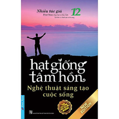 Sách - Hạt Giống Tâm Hồn 12 - Nghệ Thuật Sáng Tạo Cuộc Sống - First News