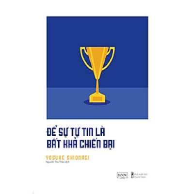 Sách - Để Sự Tự Tin Là Bất Khả Chiến Bại - Yosuke Shionagi - AZ Việt Nam